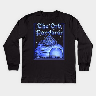 The Orb Ponderer - Pondering Orb Wizard with Magic Ball Magician Pondering my Orb MEME Kids Long Sleeve T-Shirt